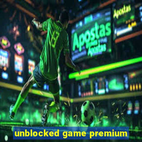 unblocked game premium